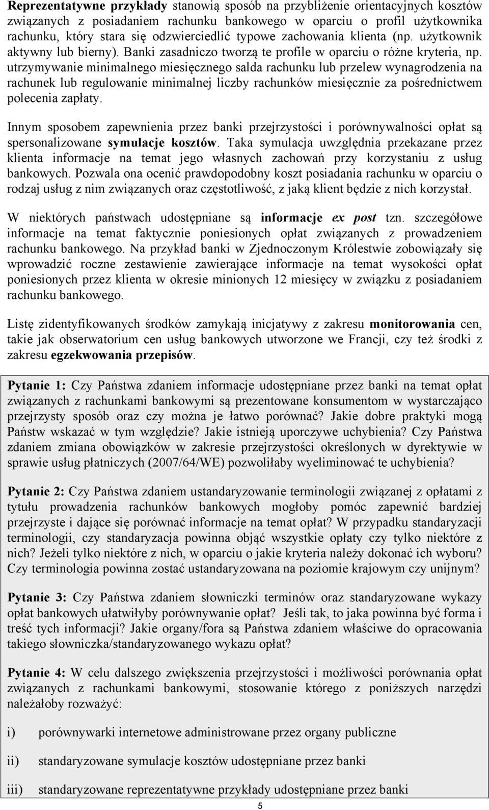 utrzymywanie minimalnego miesięcznego salda rachunku lub przelew wynagrodzenia na rachunek lub regulowanie minimalnej liczby rachunków miesięcznie za pośrednictwem polecenia zapłaty.