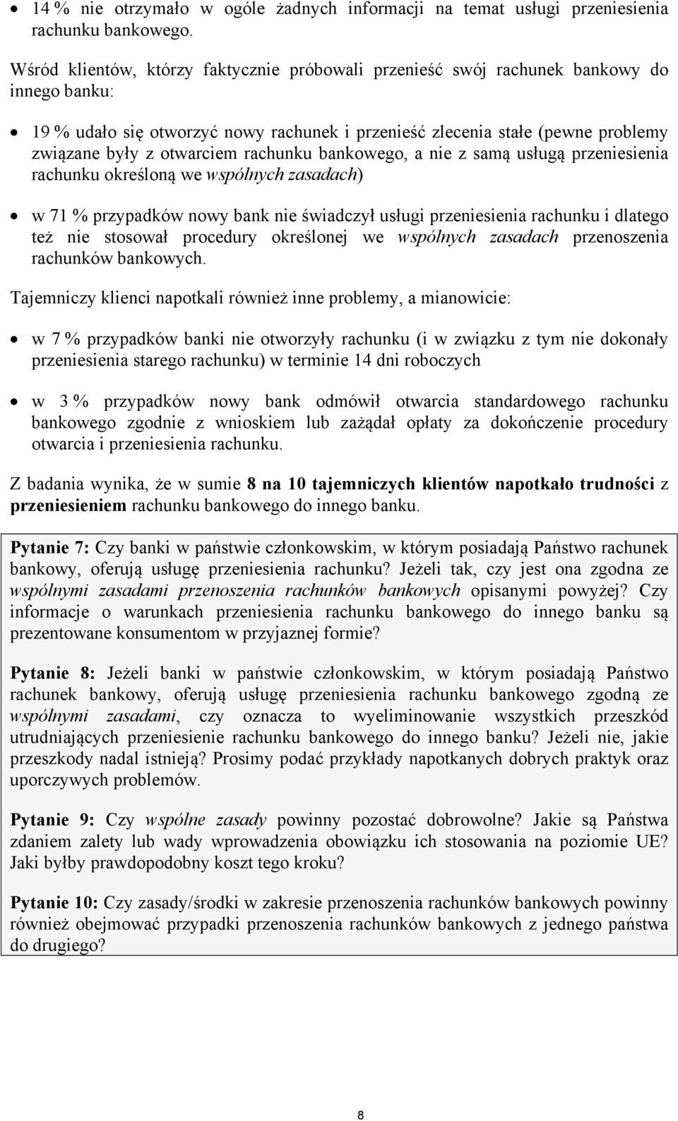 rachunku bankowego, a nie z samą usługą przeniesienia rachunku określoną we wspólnych zasadach) w 71 % przypadków nowy bank nie świadczył usługi przeniesienia rachunku i dlatego też nie stosował