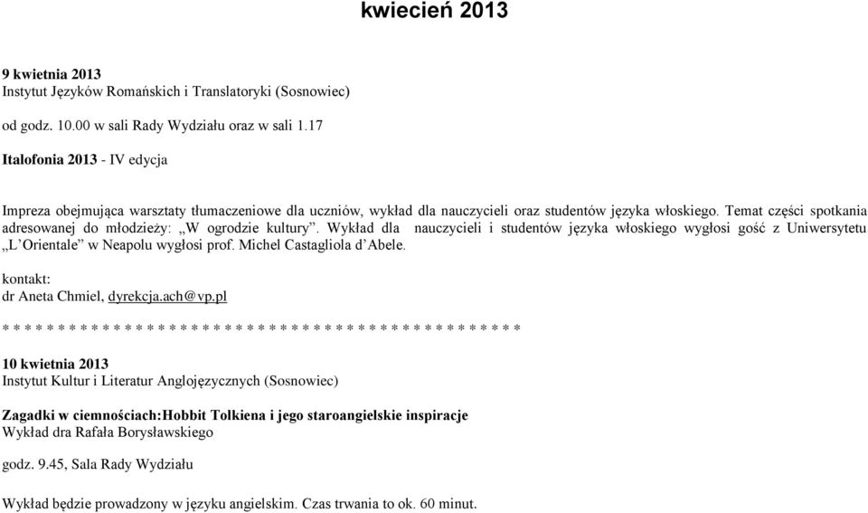 Temat części spotkania adresowanej do młodzieży: W ogrodzie kultury. Wykład dla nauczycieli i studentów języka włoskiego wygłosi gość z Uniwersytetu L Orientale w Neapolu wygłosi prof.