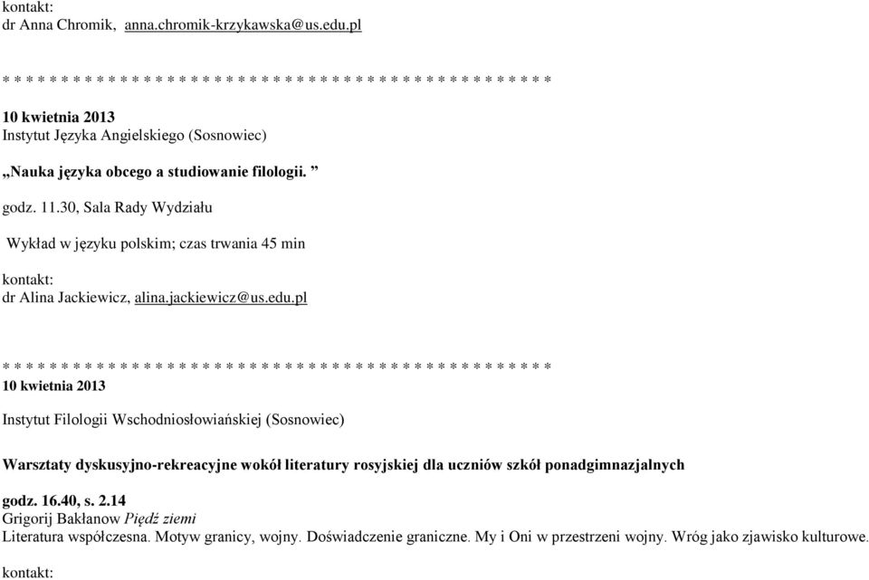 pl 10 kwietnia 2013 Instytut Filologii Wschodniosłowiańskiej (Sosnowiec) Warsztaty dyskusyjno-rekreacyjne wokół literatury rosyjskiej dla uczniów szkół