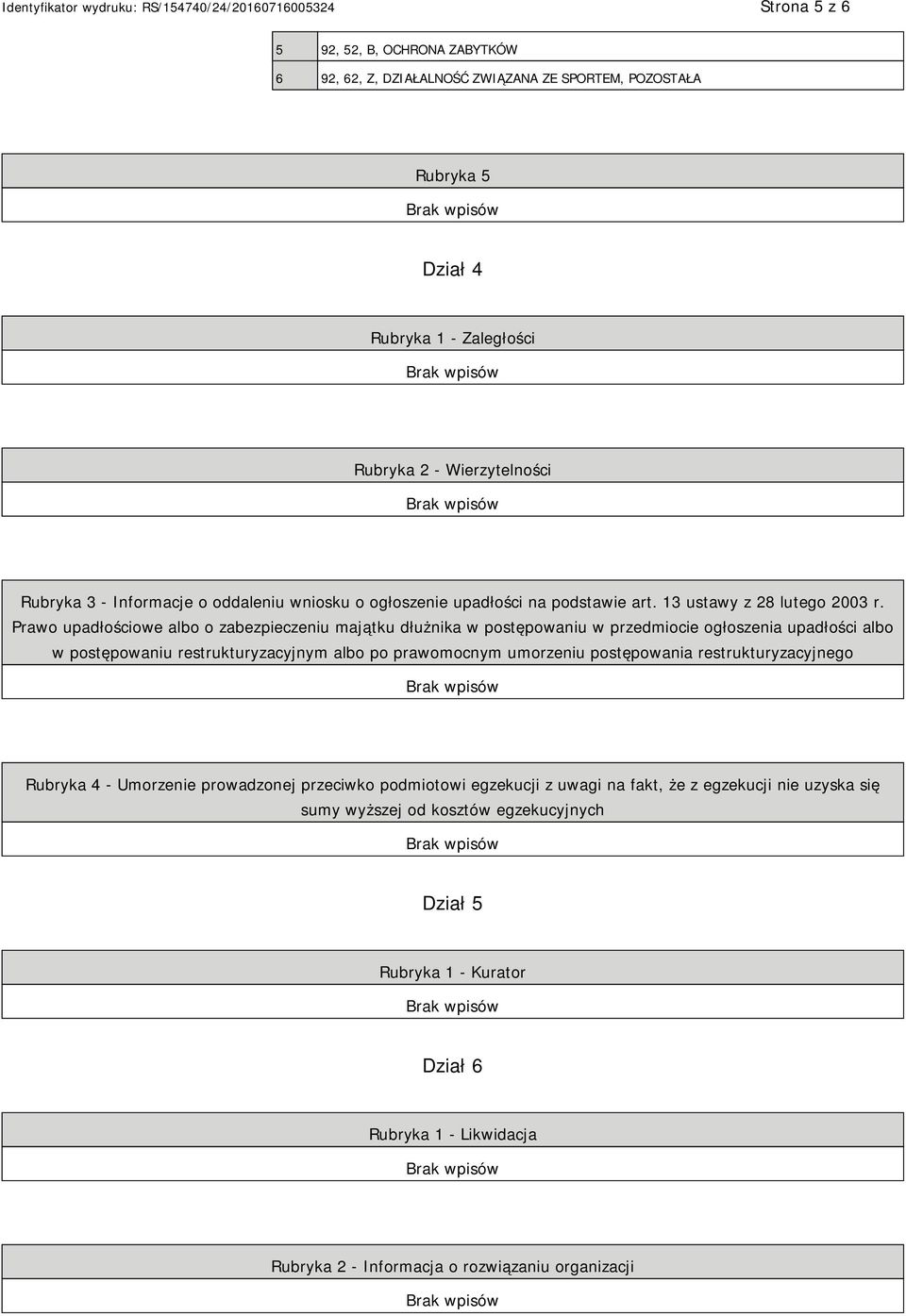 Prawo upadłościowe albo o zabezpieczeniu majątku dłużnika w postępowaniu w przedmiocie ogłoszenia upadłości albo w postępowaniu restrukturyzacyjnym albo po prawomocnym umorzeniu