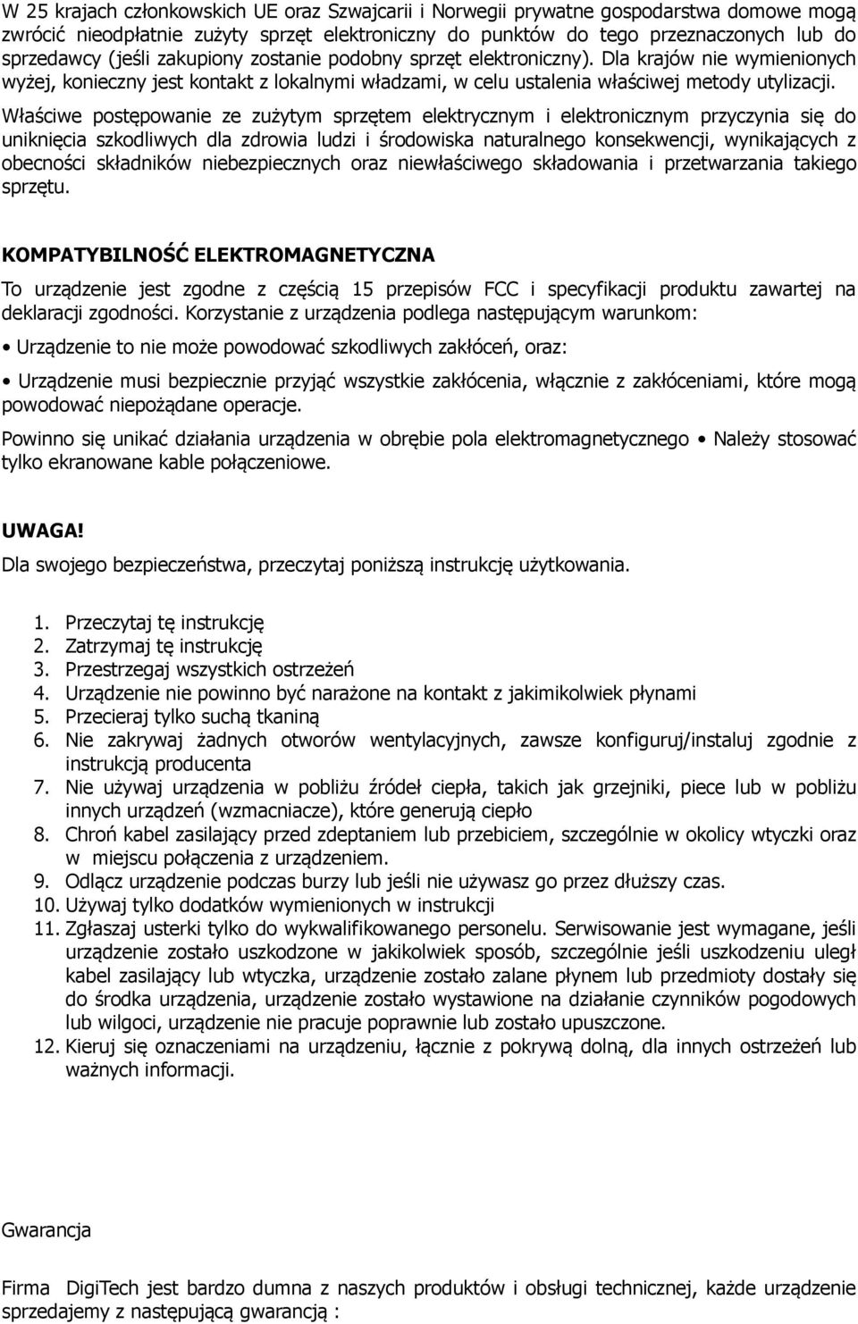 Właściwe postępowanie ze zużytym sprzętem elektrycznym i elektronicznym przyczynia się do uniknięcia szkodliwych dla zdrowia ludzi i środowiska naturalnego konsekwencji, wynikających z obecności