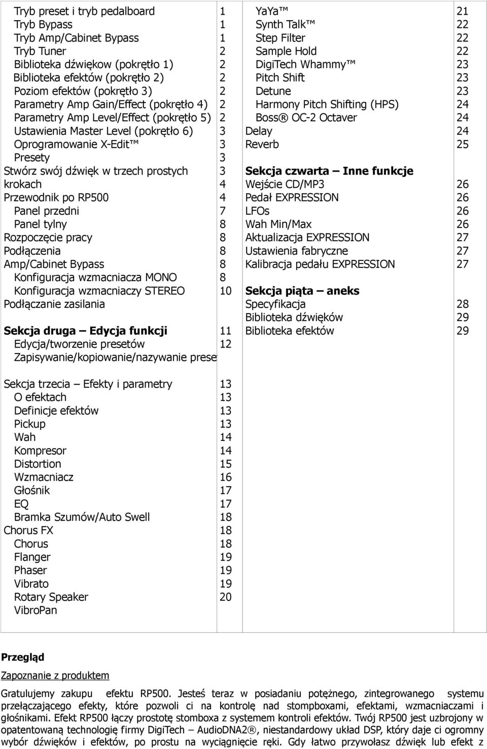 Panel tylny Rozpoczęcie pracy Podłączenia Amp/Cabinet Bypass Konfiguracja wzmacniacza MONO Konfiguracja wzmacniaczy STEREO Podłączanie zasilania 1 1 1 2 2 2 2 2 2 3 3 3 3 4 4 7 8 8 8 8 8 10 Sekcja