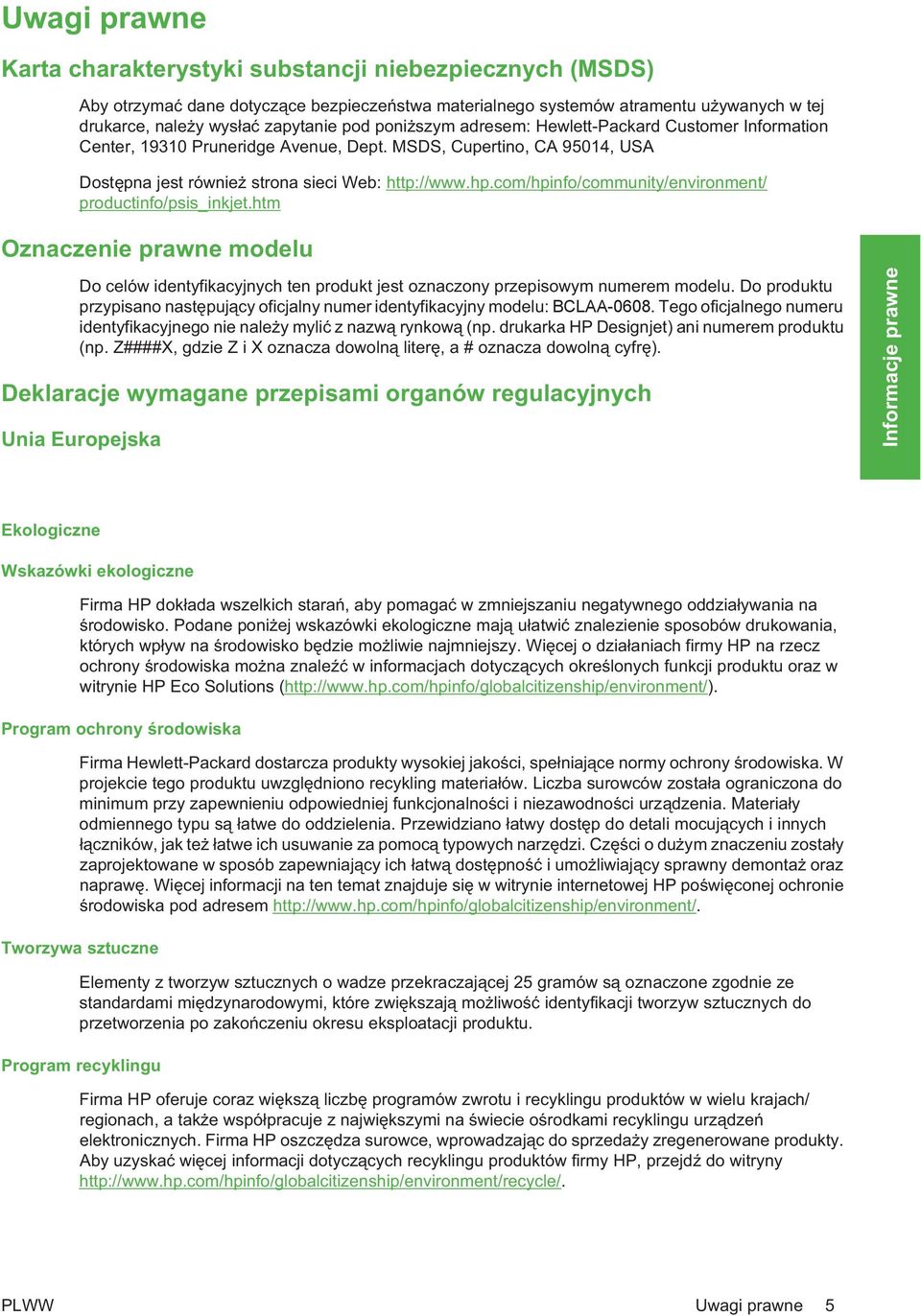 com/hpinfo/community/environment/ productinfo/psis_inkjet.htm Oznaczenie prawne modelu Do celów identyfikacyjnych ten produkt jest oznaczony przepisowym numerem modelu.