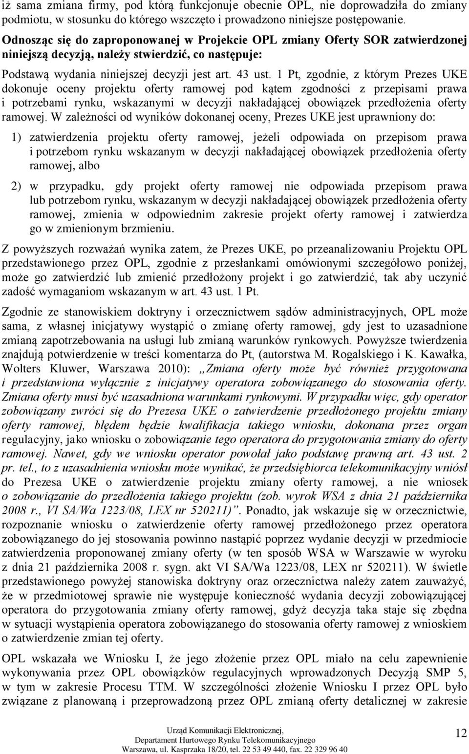 1 Pt, zgodnie, z którym Prezes UKE dokonuje oceny projektu oferty ramowej pod kątem zgodności z przepisami prawa i potrzebami rynku, wskazanymi w decyzji nakładającej obowiązek przedłożenia oferty