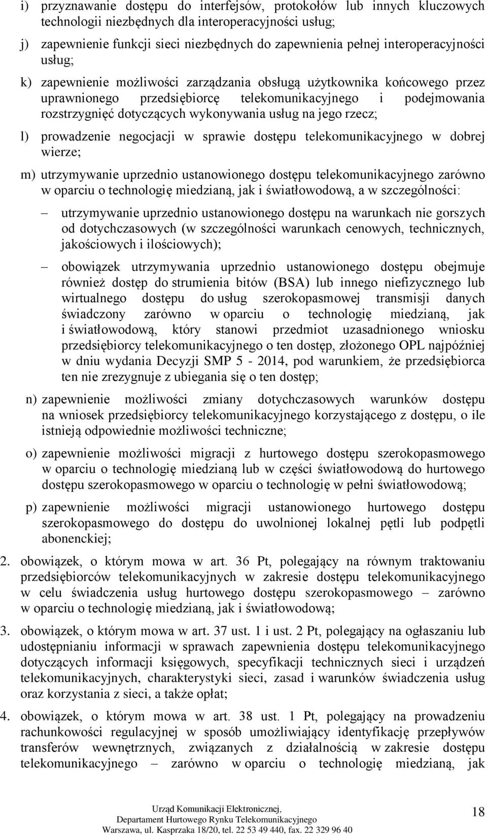 wykonywania usług na jego rzecz; l) prowadzenie negocjacji w sprawie dostępu telekomunikacyjnego w dobrej wierze; m) utrzymywanie uprzednio ustanowionego dostępu telekomunikacyjnego zarówno w oparciu