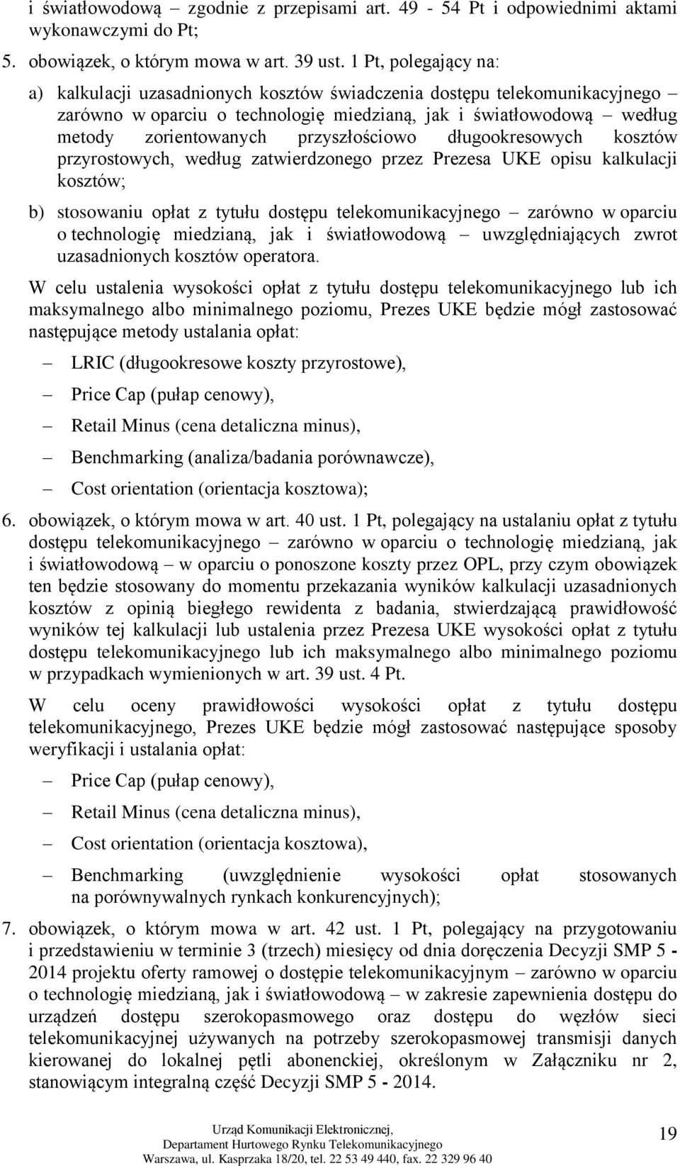 przyszłościowo długookresowych kosztów przyrostowych, według zatwierdzonego przez Prezesa UKE opisu kalkulacji kosztów; b) stosowaniu opłat z tytułu dostępu telekomunikacyjnego zarówno w oparciu o