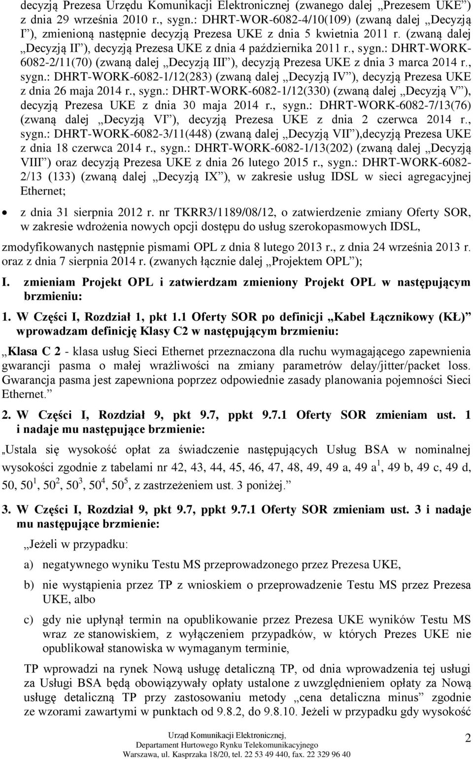 , sygn.: DHRT-WORK- 6082-2/11(70) (zwaną dalej Decyzją III ), decyzją Prezesa UKE z dnia 3 marca 2014 r., sygn.: DHRT-WORK-6082-1/12(283) (zwaną dalej Decyzją IV ), decyzją Prezesa UKE z dnia 26 maja 2014 r.