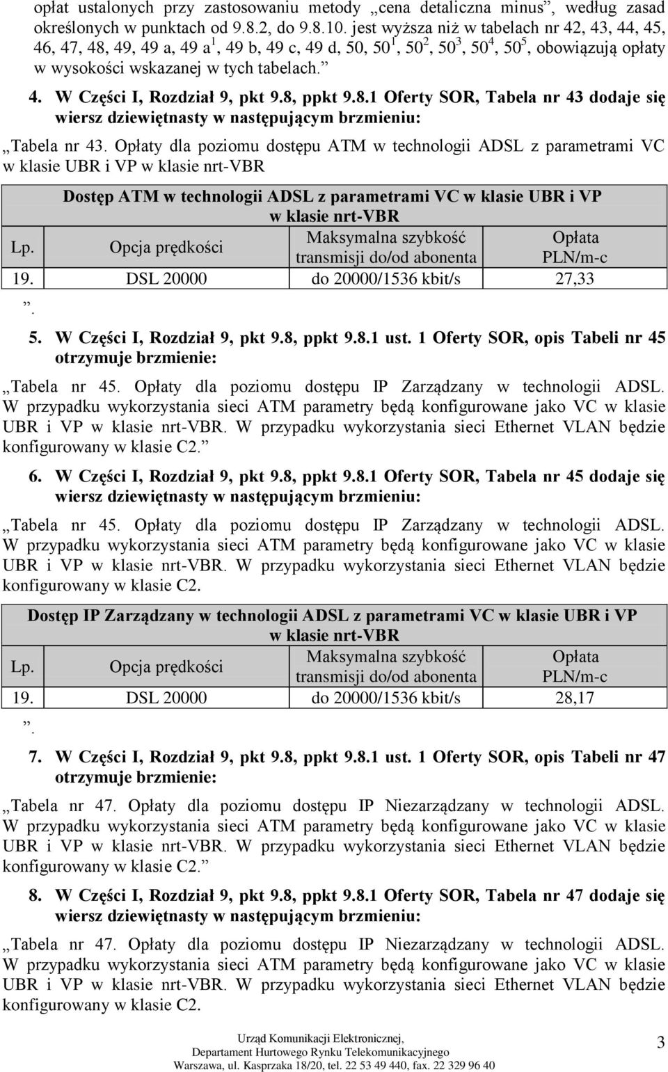 8, ppkt 9.8.1 Oferty SOR, Tabela nr 43 dodaje się wiersz dziewiętnasty w następującym brzmieniu: Tabela nr 43.