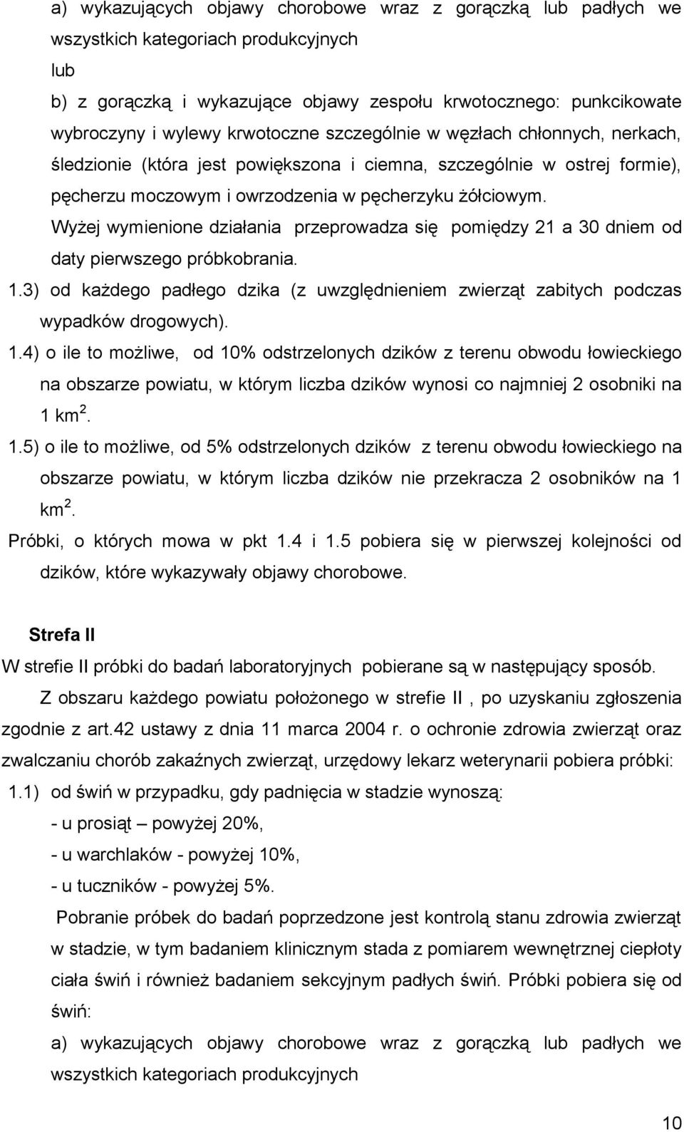 Wyżej wymienione działania przeprowadza się pomiędzy 21 a 30 dniem od daty pierwszego próbkobrania. 1.