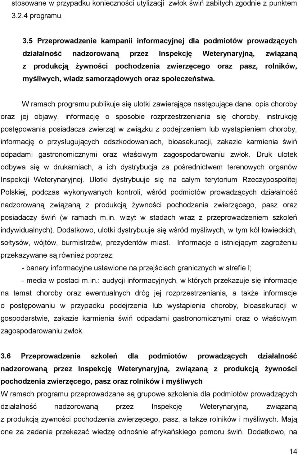 5 Przeprowadzenie kampanii informacyjnej dla podmiotów prowadzących działalność nadzorowaną przez Inspekcję Weterynaryjną, związaną z produkcją żywności pochodzenia zwierzęcego oraz pasz, rolników,