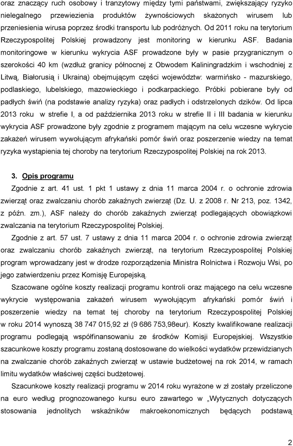 Badania monitoringowe w kierunku wykrycia ASF prowadzone były w pasie przygranicznym o szerokości 40 km (wzdłuż granicy północnej z Obwodem Kaliningradzkim i wschodniej z Litwą, Białorusią i Ukrainą)