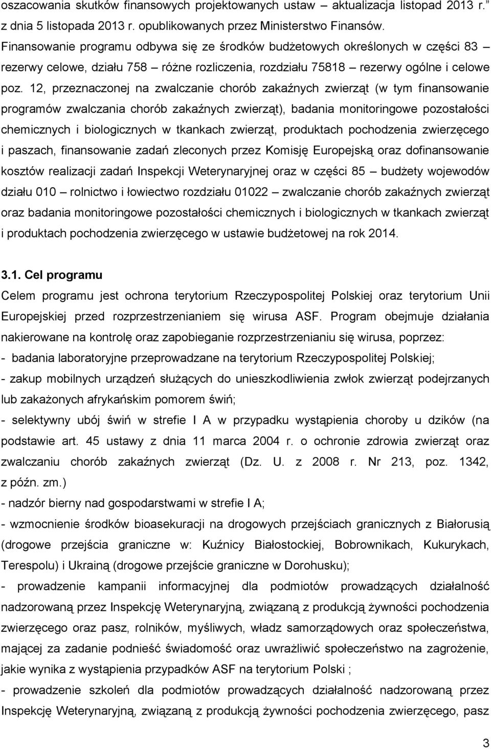 12, przeznaczonej na zwalczanie chorób zakaźnych zwierząt (w tym finansowanie programów zwalczania chorób zakaźnych zwierząt), badania monitoringowe pozostałości chemicznych i biologicznych w