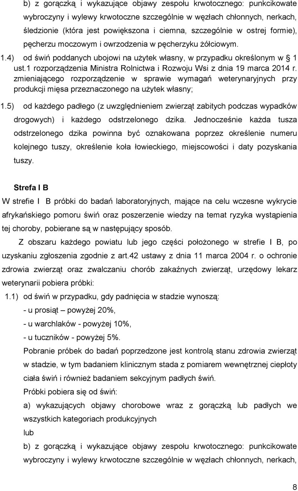 1 rozporządzenia Ministra Rolnictwa i Rozwoju Wsi z dnia 19 marca 2014 r. zmieniającego rozporządzenie w sprawie wymagań weterynaryjnych przy produkcji mięsa przeznaczonego na użytek własny; 1.