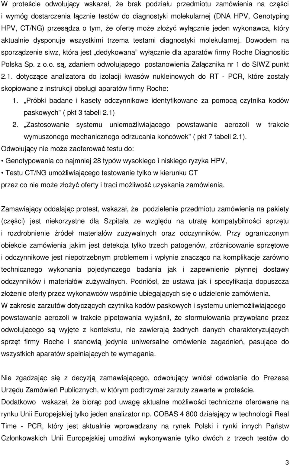 Dowodem na sporządzenie siwz, która jest dedykowana wyłącznie dla aparatów firmy Roche Diagnositic Polska Sp. z o.o. są, zdaniem odwołującego postanowienia Załącznika nr 1 