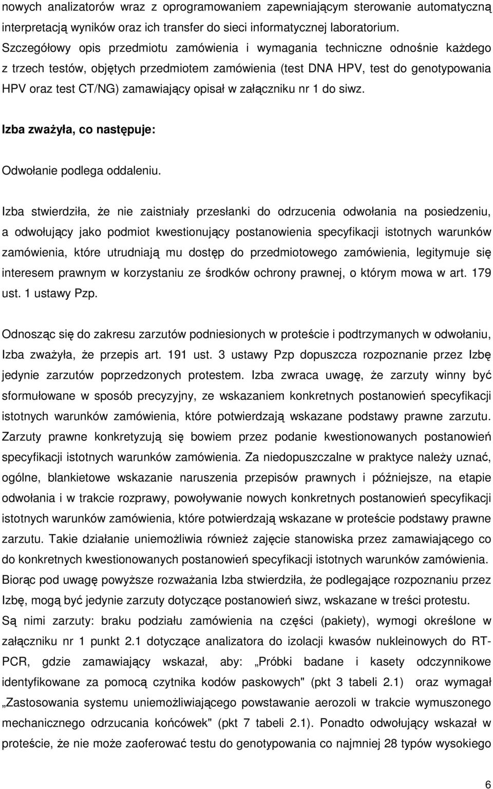 opisał w załączniku nr 1 do siwz. Izba zwaŝyła, co następuje: Odwołanie podlega oddaleniu.