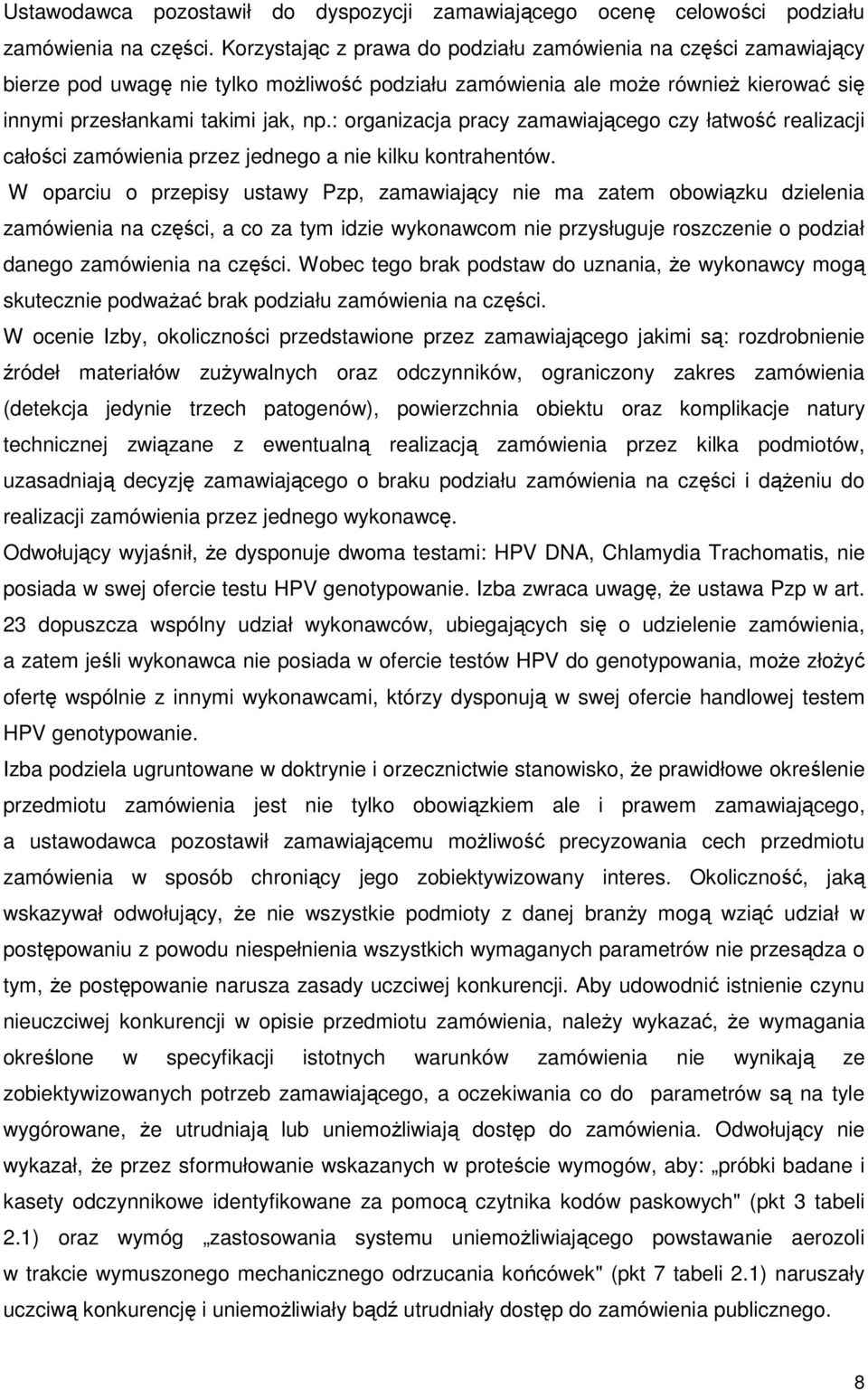 : organizacja pracy zamawiającego czy łatwość realizacji całości zamówienia przez jednego a nie kilku kontrahentów.