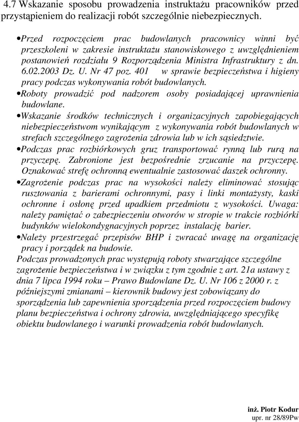 2003 Dz. U. Nr 47 poz. 401 w sprawie bezpieczeństwa i higieny pracy podczas wykonywania robót budowlanych. Roboty prowadzić pod nadzorem osoby posiadającej uprawnienia budowlane.