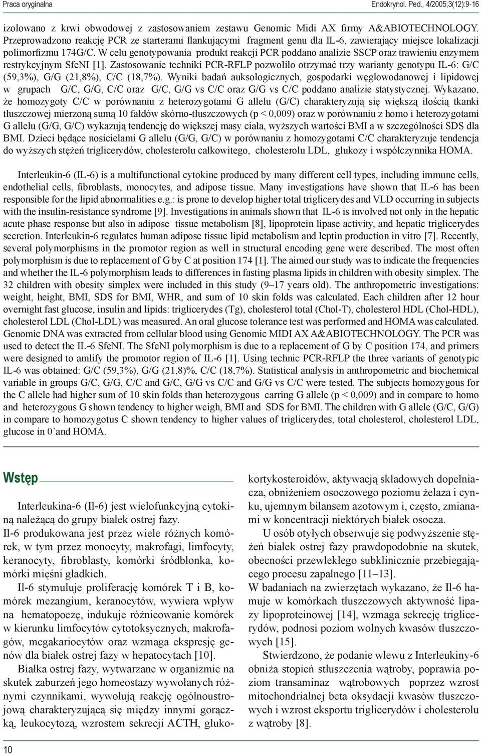 W celu genotypowania produkt reakcji PCR poddano analizie SSCP oraz trawieniu enzymem restrykcyjnym SfeNI [1].