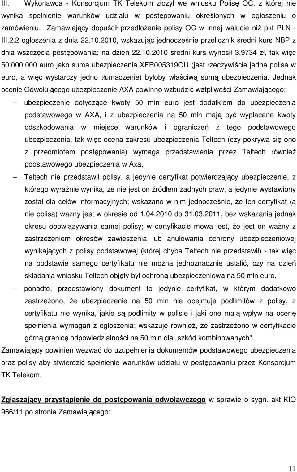 2010, wskazując jednocześnie przelicznik średni kurs NBP z dnia wszczęcia postępowania; na dzień 22.10.2010 średni kurs wynosił 3,9734 zł, tak więc 50.000.