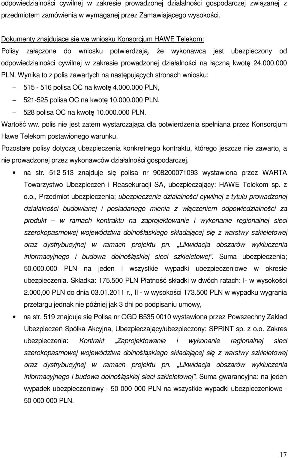 na łączną kwotę 24.000.000 PLN. Wynika to z polis zawartych na następujących stronach wniosku: 515-516 polisa OC na kwotę 4.000.000 PLN, 521-525 polisa OC na kwotę 10.000.000 PLN, 528 polisa OC na kwotę 10.