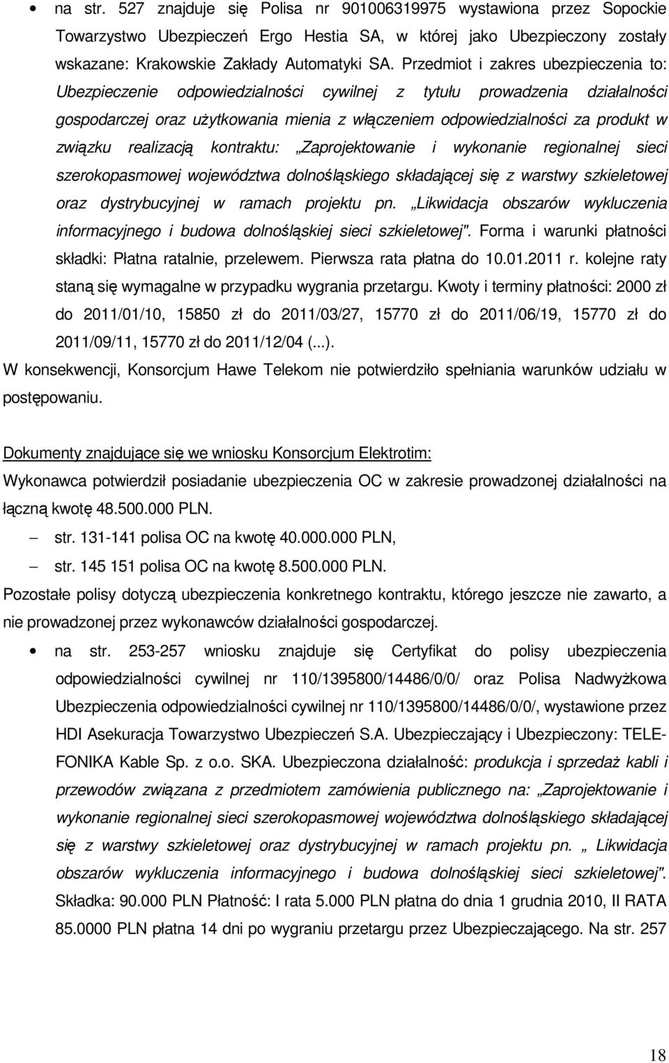 związku realizacją kontraktu: Zaprojektowanie i wykonanie regionalnej sieci szerokopasmowej województwa dolnośląskiego składającej się z warstwy szkieletowej oraz dystrybucyjnej w ramach projektu pn.