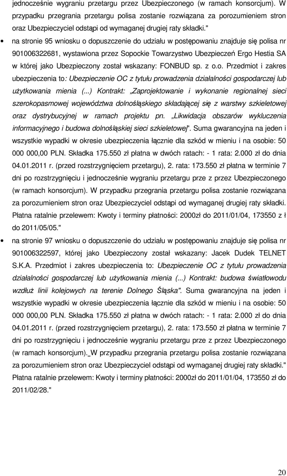 " na stronie 95 wniosku o dopuszczenie do udziału w postępowaniu znajduje się polisa nr 901006322681, wystawiona przez Sopockie Towarzystwo Ubezpieczeń Ergo Hestia SA w której jako Ubezpieczony