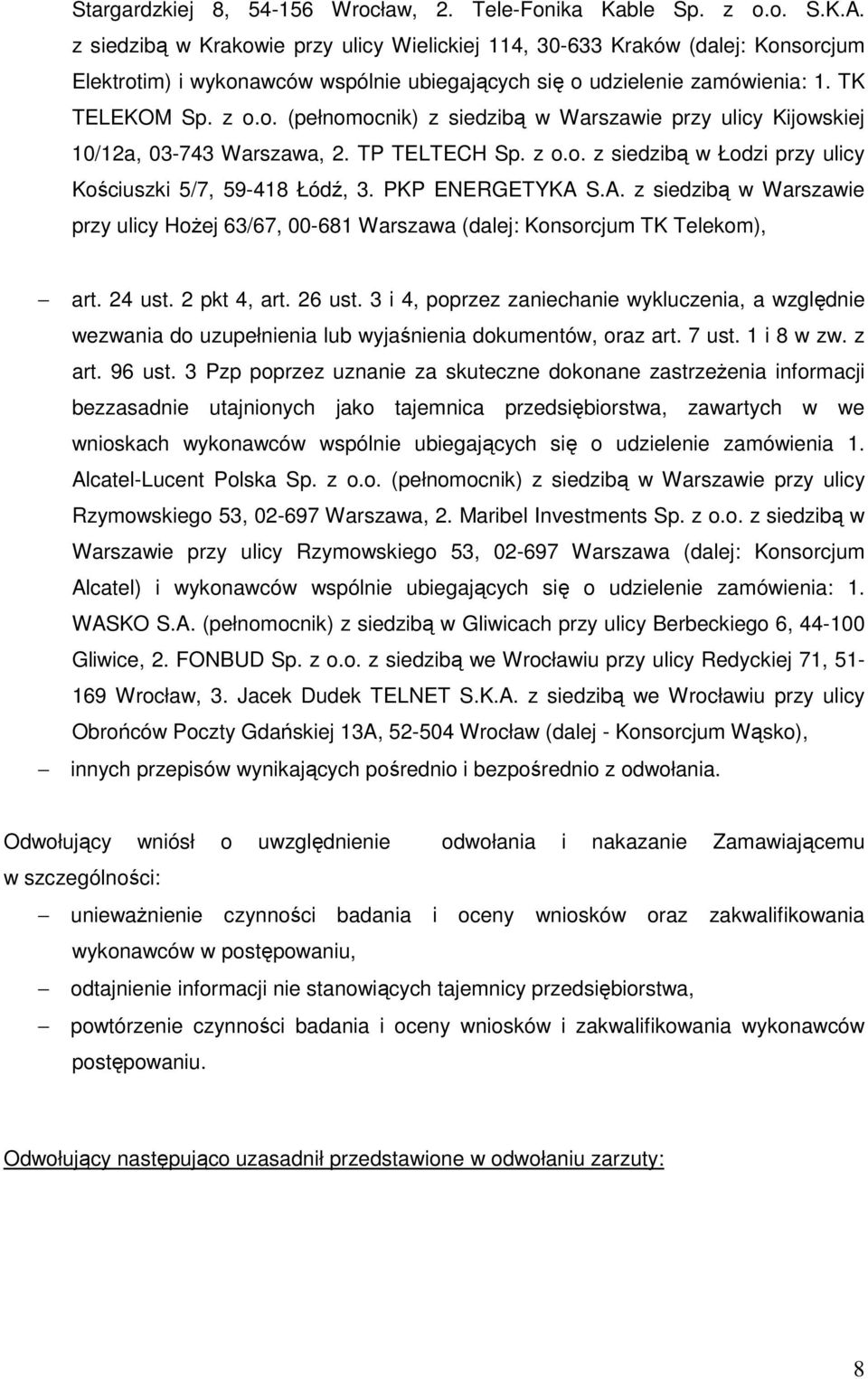 TP TELTECH Sp. z o.o. z siedzibą w Łodzi przy ulicy Kościuszki 5/7, 59-418 Łódź, 3. PKP ENERGETYKA S.A. z siedzibą w Warszawie przy ulicy HoŜej 63/67, 00-681 Warszawa (dalej: Konsorcjum TK Telekom), art.