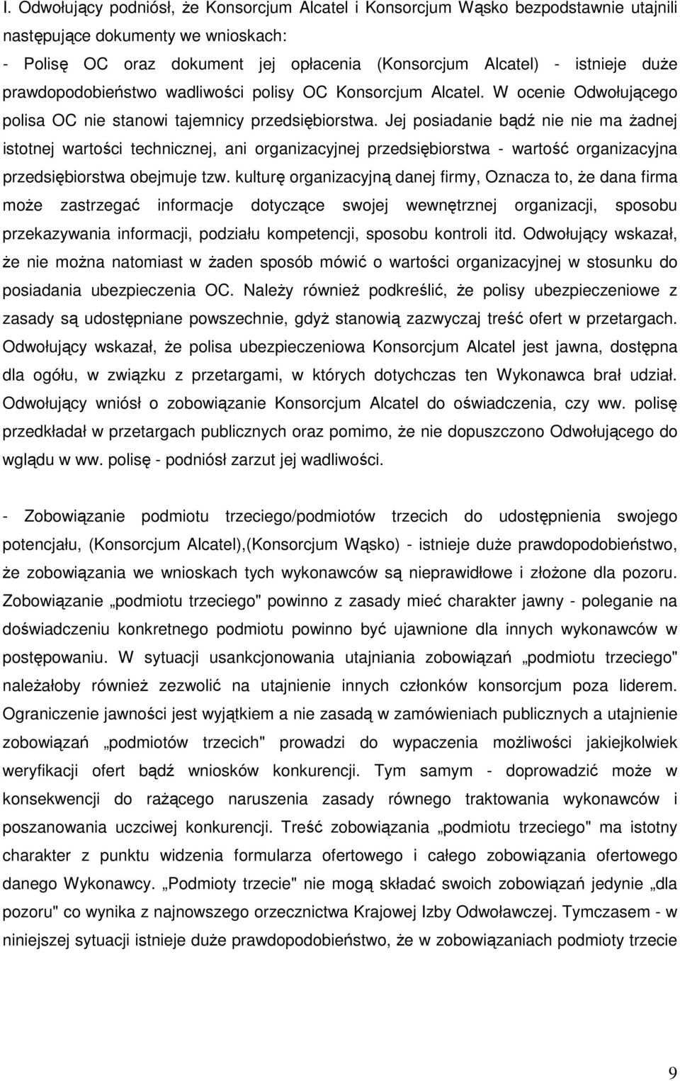 Jej posiadanie bądź nie nie ma Ŝadnej istotnej wartości technicznej, ani organizacyjnej przedsiębiorstwa - wartość organizacyjna przedsiębiorstwa obejmuje tzw.