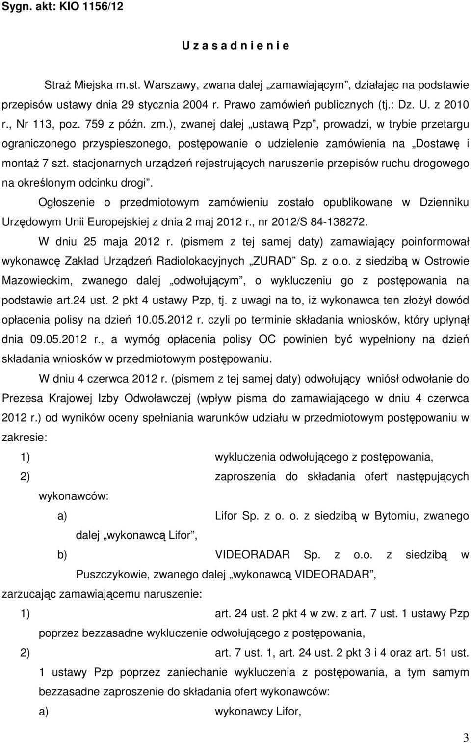 stacjonarnych urządzeń rejestrujących naruszenie przepisów ruchu drogowego na określonym odcinku drogi.