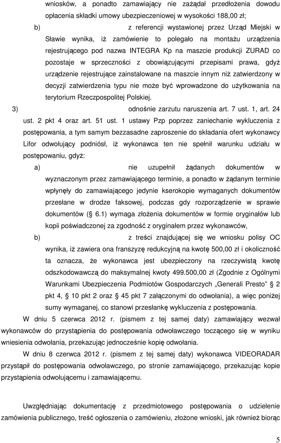zainstalowane na maszcie innym niż zatwierdzony w decyzji zatwierdzenia typu nie może być wprowadzone do użytkowania na terytorium Rzeczpospolitej Polskiej. 3) odnośnie zarzutu naruszenia art. 7 ust.