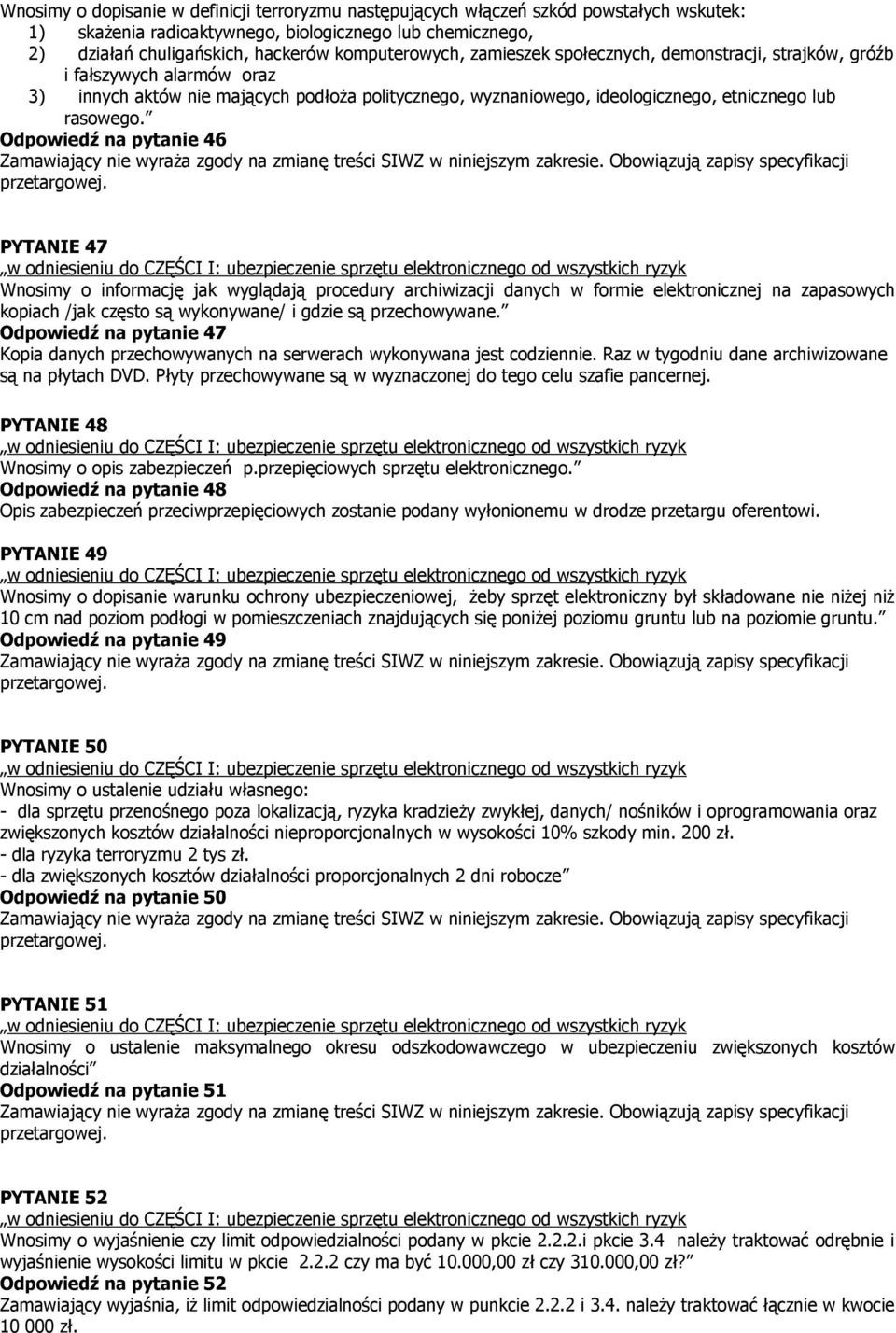 Odpowiedź na pytanie 46 PYTANIE 47 Wnosimy o informację jak wyglądają procedury archiwizacji danych w formie elektronicznej na zapasowych kopiach /jak często są wykonywane/ i gdzie są przechowywane.