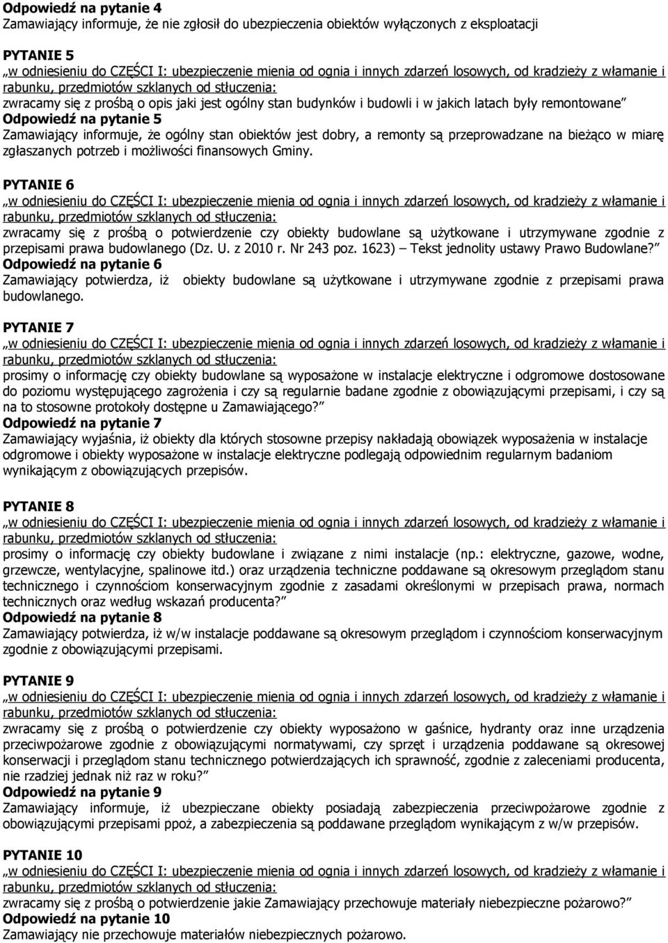 finansowych Gminy. PYTANIE 6 zwracamy się z prośbą o potwierdzenie czy obiekty budowlane są użytkowane i utrzymywane zgodnie z przepisami prawa budowlanego (Dz. U. z 2010 r. Nr 243 poz.