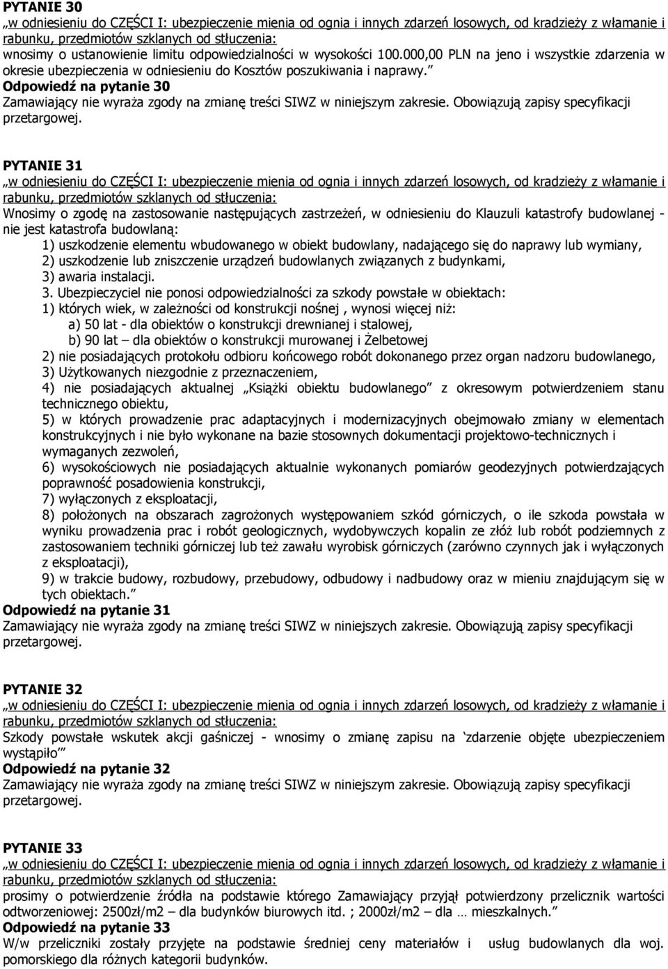 wbudowanego w obiekt budowlany, nadającego się do naprawy lub wymiany, 2) uszkodzenie lub zniszczenie urządzeń budowlanych związanych z budynkami, 3)