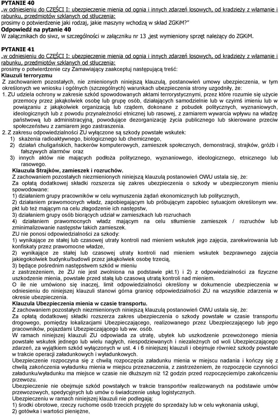 PYTANIE 41 prosimy o potwierdzenie czy Zamawiający zaakceptuj następującą treść: Klauzuli terroryzmu Z zachowaniem pozostałych, nie zmienionych niniejszą klauzulą, postanowień umowy ubezpieczenia, w