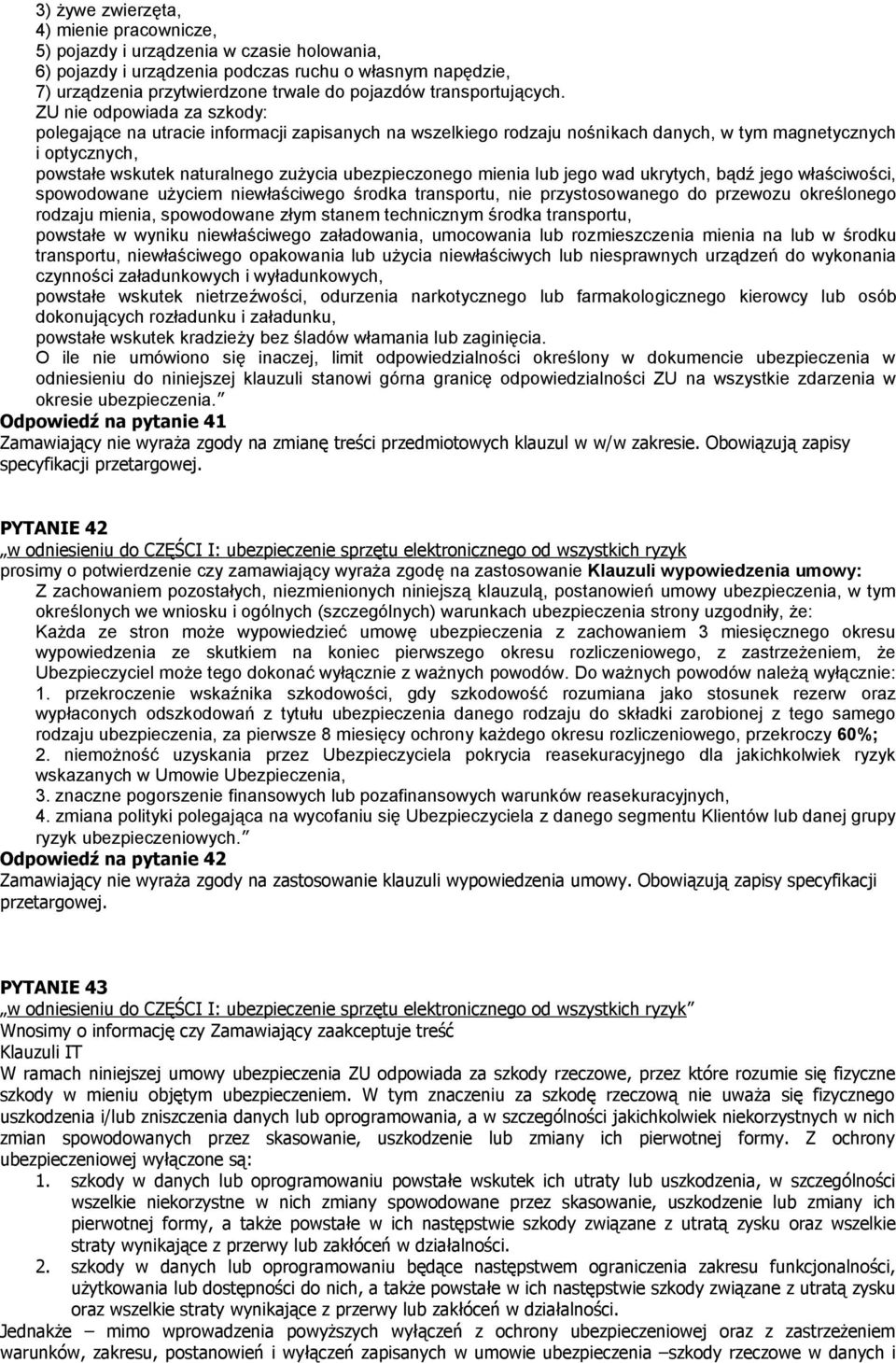 ZU nie odpowiada za szkody: polegające na utracie informacji zapisanych na wszelkiego rodzaju nośnikach danych, w tym magnetycznych i optycznych, powstałe wskutek naturalnego zużycia ubezpieczonego