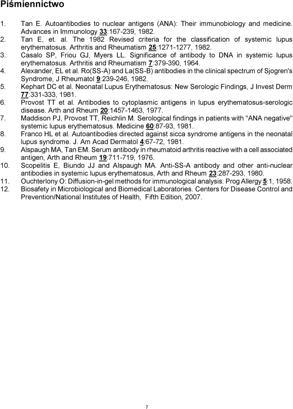 Significance of antibody to DNA in systemic lupus erythematosus. Arthritis and Rheumatism 7:379-390, 1964. 4. Alexander, EL et al.