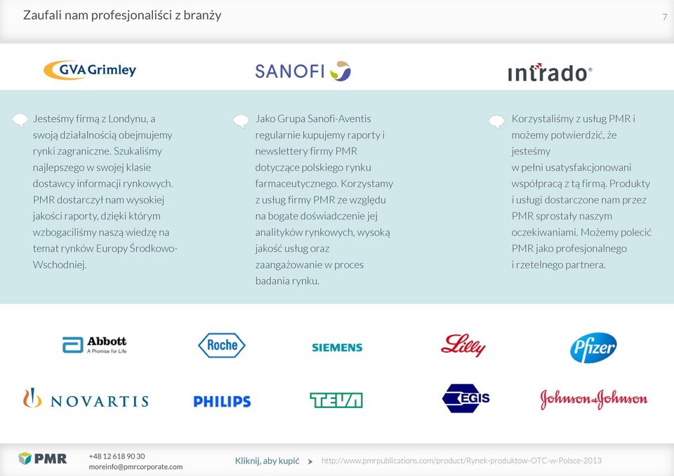 Jako Grupa Sanofi-Aventis regularnie kupujemy raporty i newslettery firmy PMR dotyczące polskiego rynku farmaceutycznego.