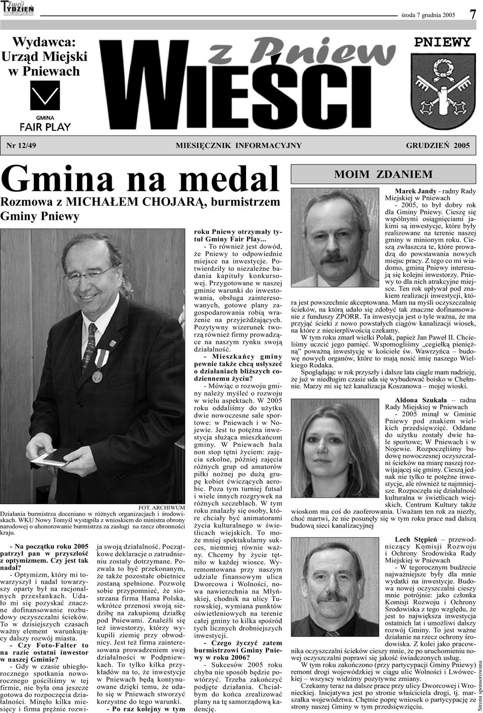 WKU Nowy Tomyśl wystąpiła z wnioskiem do ministra obrony narodowej o uhonorowanie burmistrza za zasługi na rzecz obronności kraju. - Na początku roku 2005 patrzył pan w przyszłość z optymizmem.