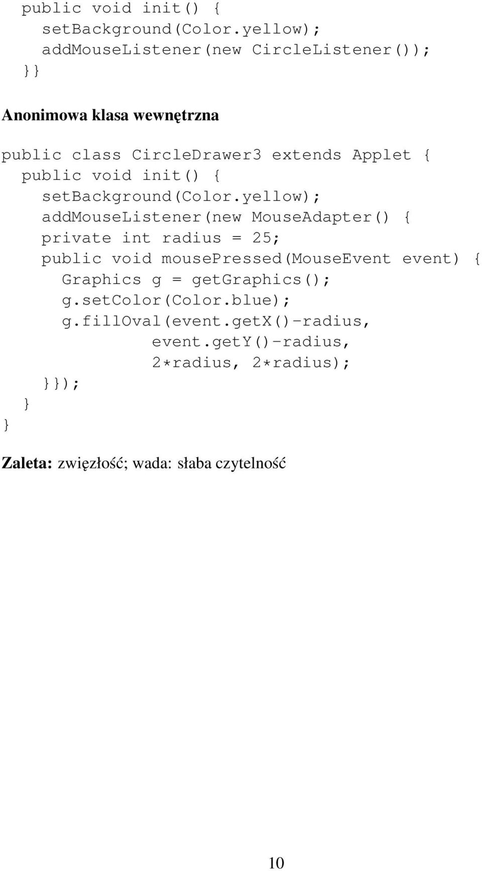 yellow); addmouselistener(new MouseAdapter() { private int radius = 25; public void mousepressed(mouseevent event) {