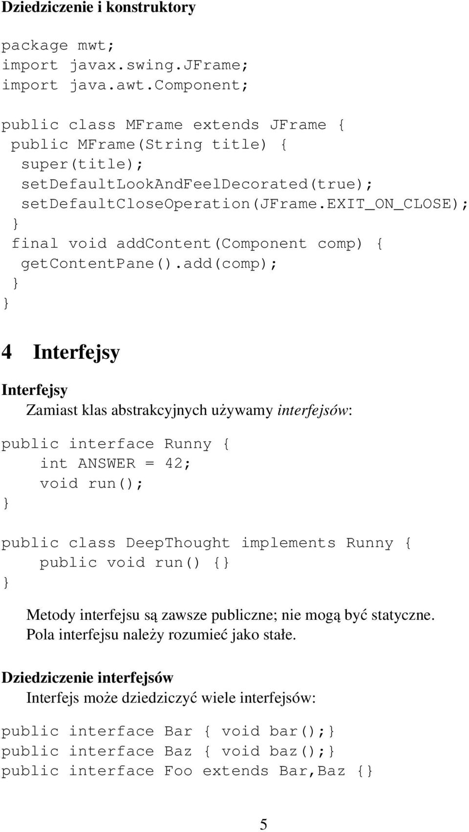 exit_on_close); final void addcontent(component comp) { getcontentpane().