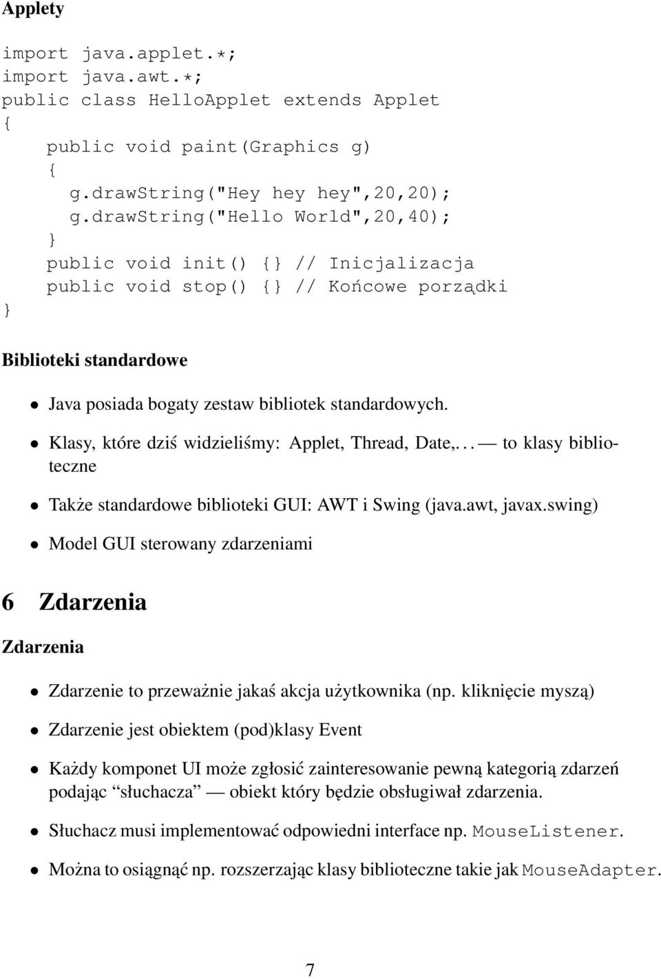 Klasy, które dziś widzieliśmy: Applet, Thread, Date,... to klasy biblioteczne Także standardowe biblioteki GUI: AWT i Swing (java.awt, javax.