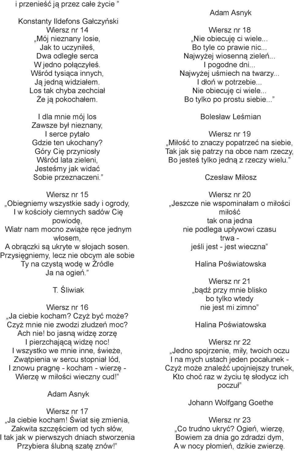 Wiersz nr 15 Obiegniemy wszystkie sady i ogrody, I w kościoły ciemnych sadów Cię powiodę, Wiatr nam mocno zwiąże ręce jednym włosem, A obrączki są ukryte w słojach sosen.