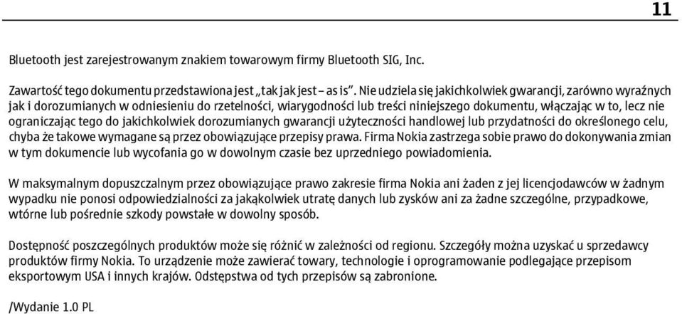 do jakichkolwiek dorozumianych gwarancji użyteczności handlowej lub przydatności do określonego celu, chyba że takowe wymagane są przez obowiązujące przepisy prawa.