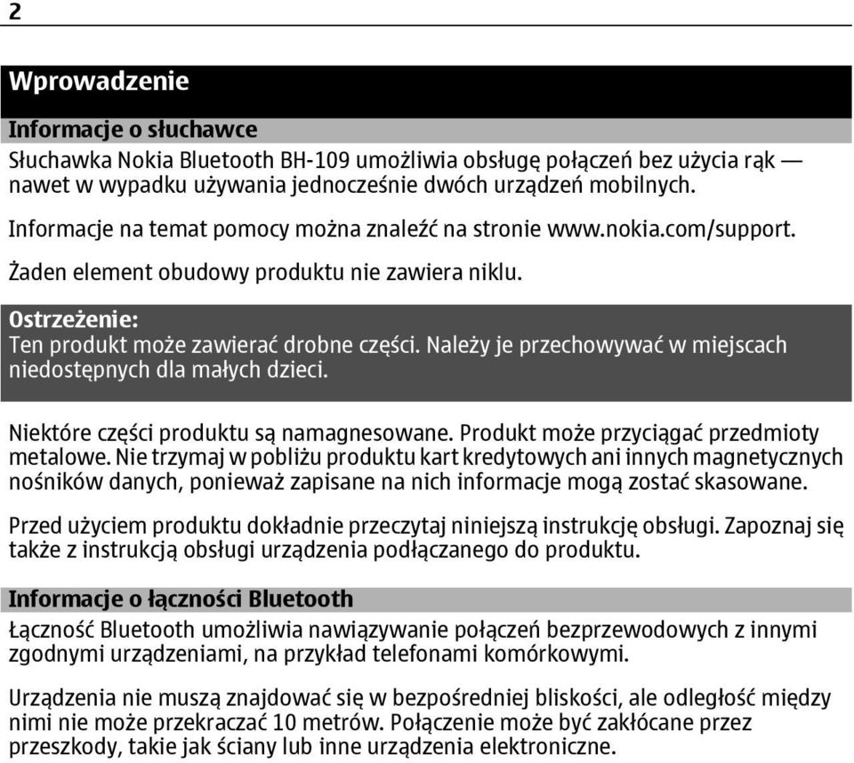 Należy je przechowywać w miejscach niedostępnych dla małych dzieci. Niektóre części produktu są namagnesowane. Produkt może przyciągać przedmioty metalowe.