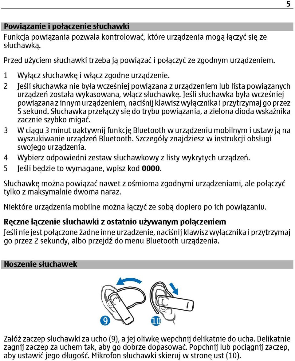 Jeśli słuchawka była wcześniej powiązana z innym urządzeniem, naciśnij klawisz wyłącznika i przytrzymaj go przez 5 sekund.