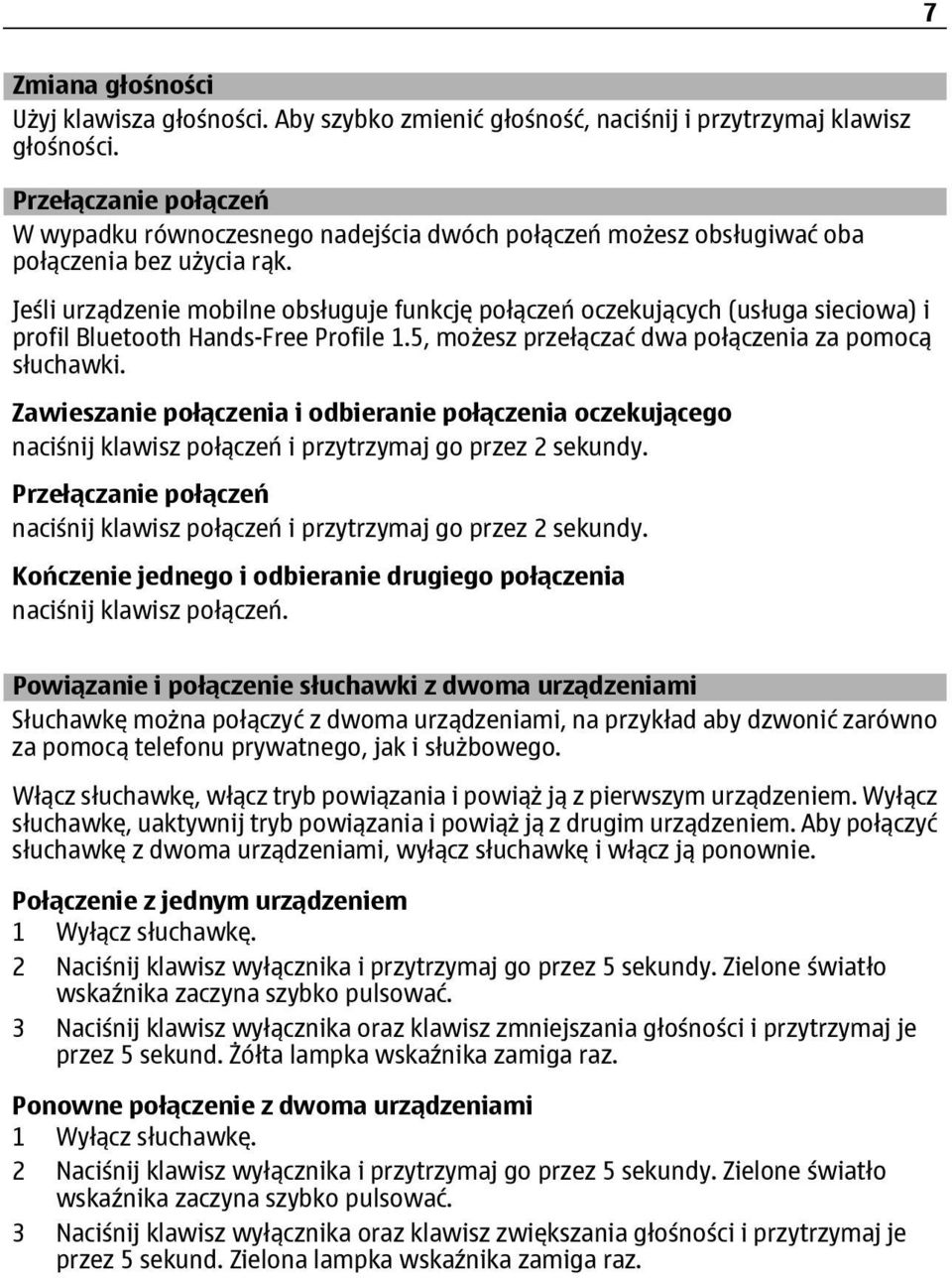 Jeśli urządzenie mobilne obsługuje funkcję połączeń oczekujących (usługa sieciowa) i profil Bluetooth Hands-Free Profile 1.5, możesz przełączać dwa połączenia za pomocą słuchawki.