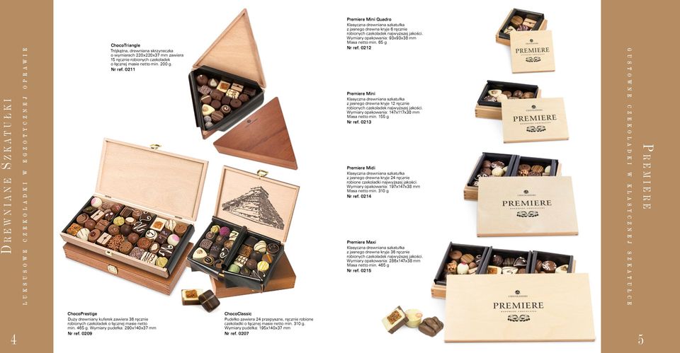 Wymiary opakowania: 93x93x38 mm Masa netto min. 65 g Nr ref. 0212 Premiere Mini Klasyczna drewniana szkatułka z jasnego drewna kryje 12 ręcznie robionych czekoladek najwyższej jakości.