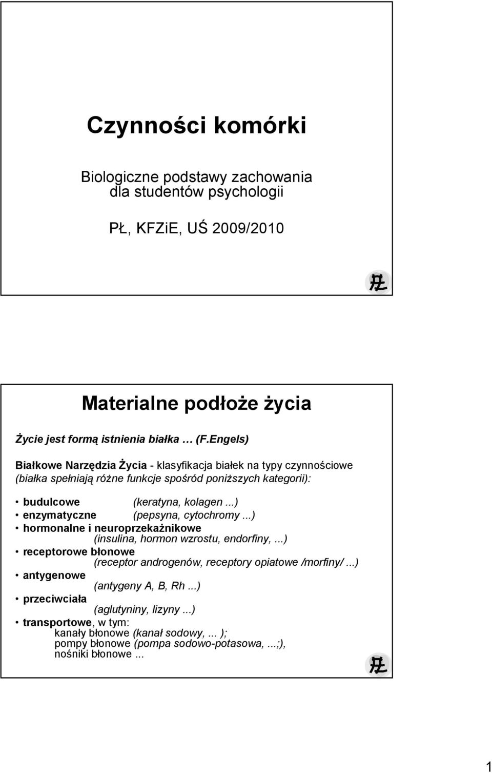 ..) enzymatyczne (pepsyna, cytochromy...) hormonalne i neuroprzekaŝnikowe (insulina, hormon wzrostu, endorfiny,.