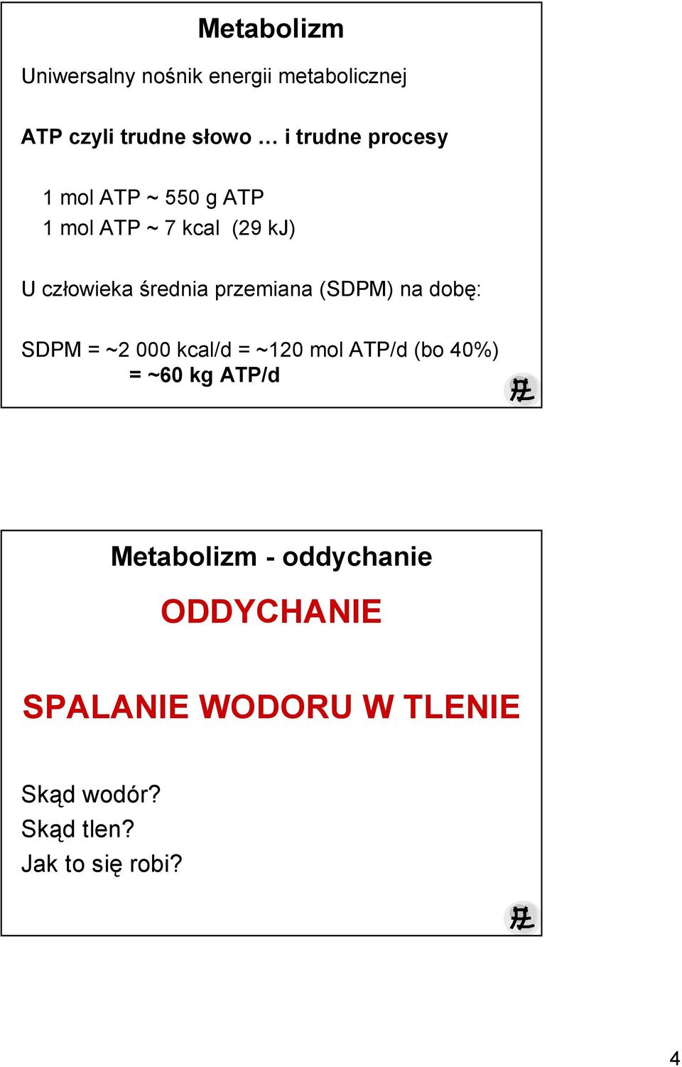 (SDPM) na dobę: SDPM = ~2 000 kcal/d = ~120 mol ATP/d (bo 40%) = ~60 kg ATP/d